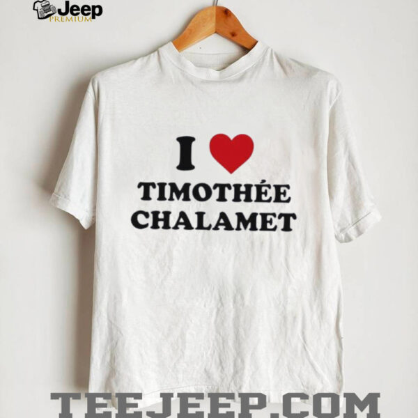Timchals i love timothee chalamet shirt