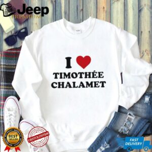 rlDmUlf7 Timchals i love timothee chalamet shirt3