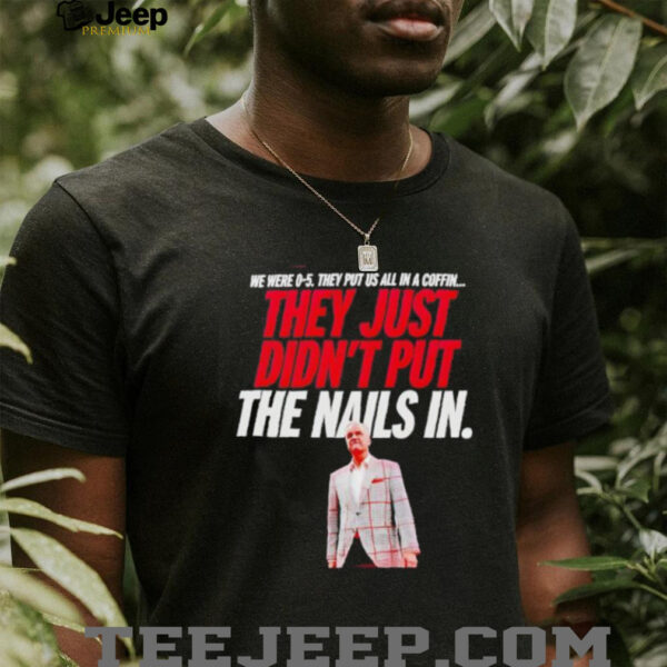 vThey just didn’t put the nails in shirt