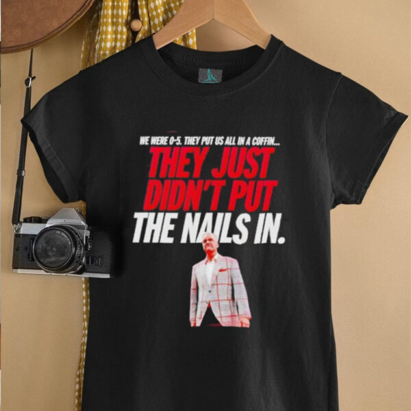 vThey just didn’t put the nails in shirt
