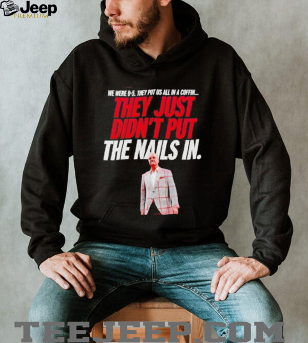 vThey just didn’t put the nails in shirt