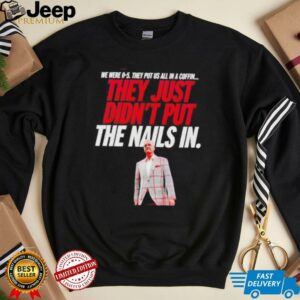 vThey just didnt put the nails in shirt3