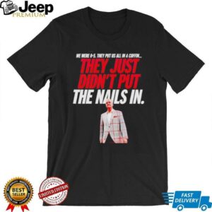 vThey just didnt put the nails in shirt4