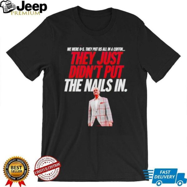 vThey just didn’t put the nails in shirt