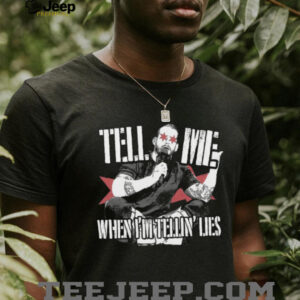 xdrswbBQ Tell Me When Im Telling Lies T Shirt4