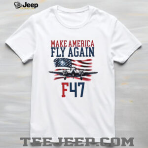 yXhJ2EdL Make America Fly Again F 47 Air Force Fighter Jet shirt2