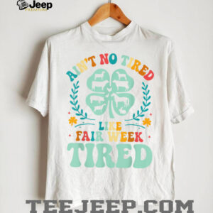 Ain’t No Tired Like Fair Week Tired Funny Farmer Worker T Shirt