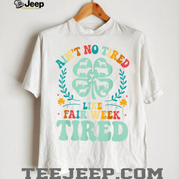 Ain’t No Tired Like Fair Week Tired Funny Farmer Worker T Shirt