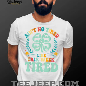 Ain’t No Tired Like Fair Week Tired Funny Farmer Worker T Shirt