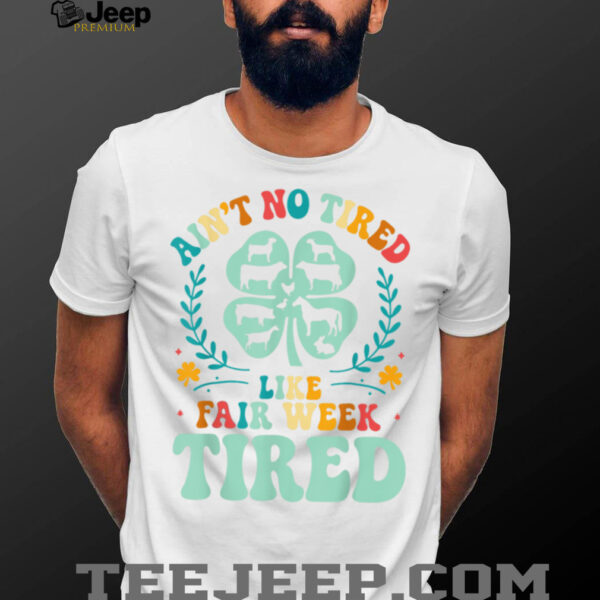 Ain’t No Tired Like Fair Week Tired Funny Farmer Worker T Shirt