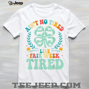 Ain’t No Tired Like Fair Week Tired Funny Farmer Worker T Shirt