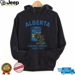 Alberta Puking Profit Since 1947 T shirts