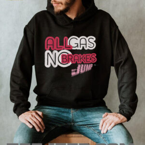 All Gas, No Brakes Shirt
