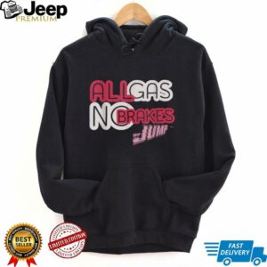 All Gas, No Brakes Shirt