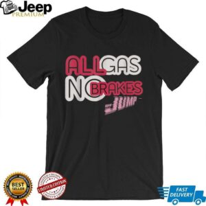 All Gas, No Brakes Shirt