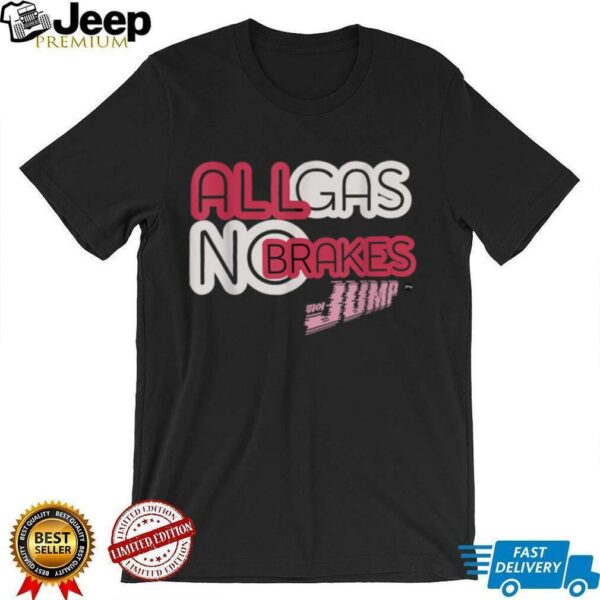 All Gas, No Brakes Shirt