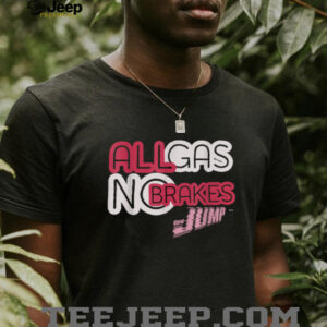 All Gas, No Brakes Shirt