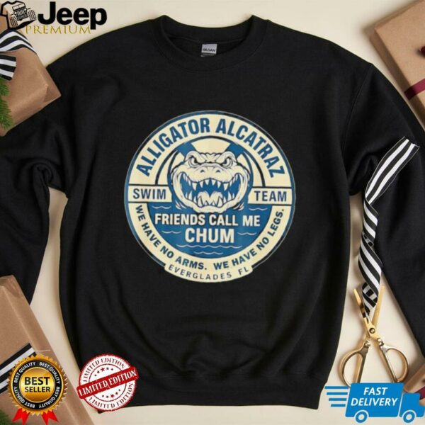 Alligator Alcatraz Everglades Florida friends call me chum shirt