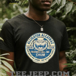 Alligator Alcatraz Everglades Florida friends call me chum shirt
