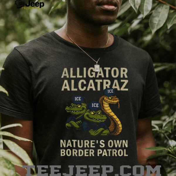 Alligator Alcatraz Ice Nature’s Own Border Patrol shirt