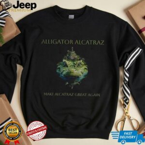 Alligator Alcatraz make Alcatraz great again t shirt