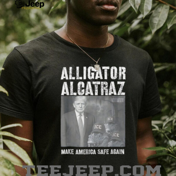 Alligator Alcatraz make america safe again shirt