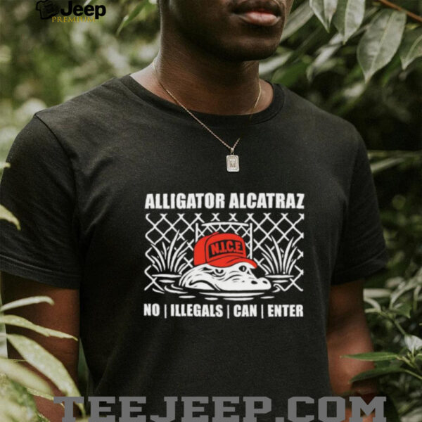 Alligator alcatraz NICE no illegals can enter shirt