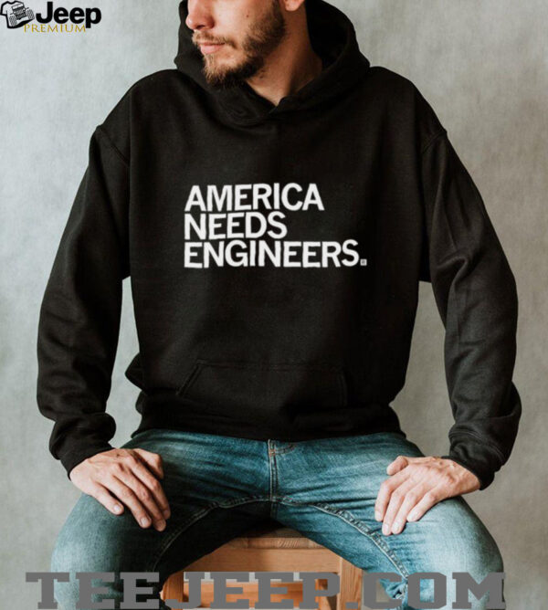 America needs engineers shirt