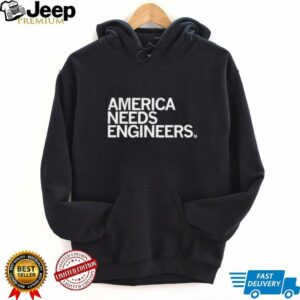 America needs engineers shirt
