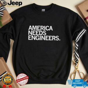 America needs engineers shirt
