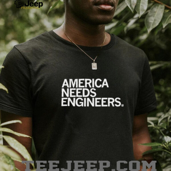 America needs engineers shirt