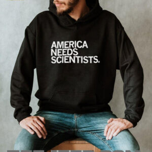 America needs scientists shirt