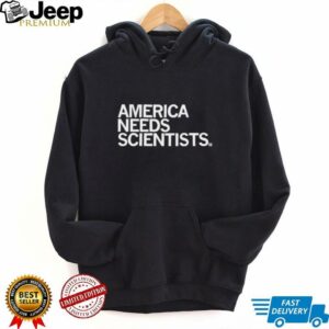 America needs scientists shirt