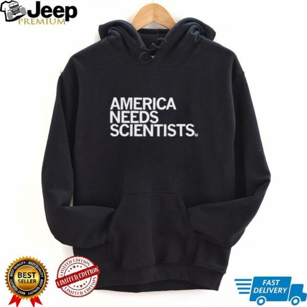 America needs scientists shirt
