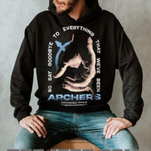 Archers so say goodbye to everything that we’ve been shirt