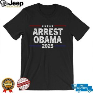 Arrest Obama 2025 Shirt