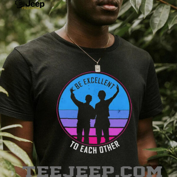 Be excellent to each other shirt