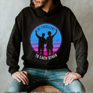 Be excellent to each other shirt