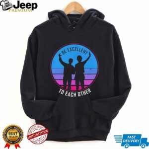 Be excellent to each other shirt
