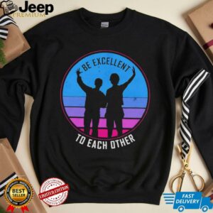 Be excellent to each other shirt