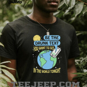 Be the drunk text you want to see in the...