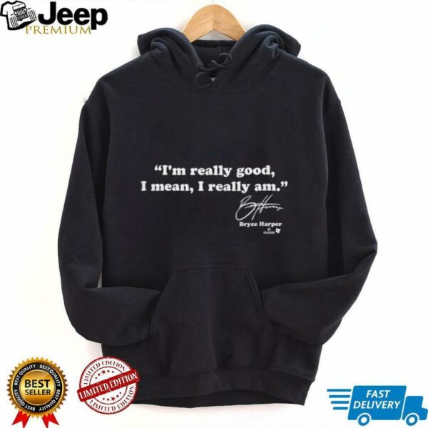 Bryce Harper   I’m Really Good   Philadelphia Baseball T Shirt