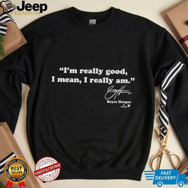 Bryce Harper   I’m Really Good   Philadelphia Baseball T Shirt