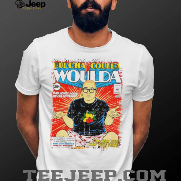 Buddha Coulda Woulda shirt