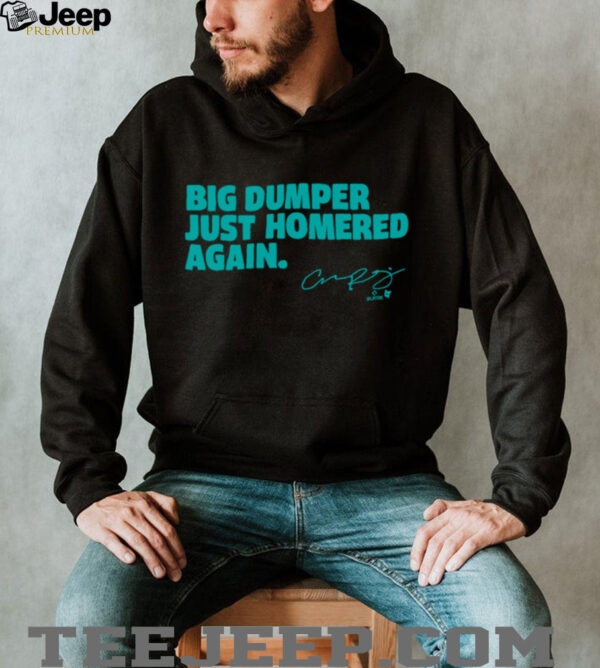 Cal Raleigh   Big Dumper Just Homered Again   SEA Baseball Shirt