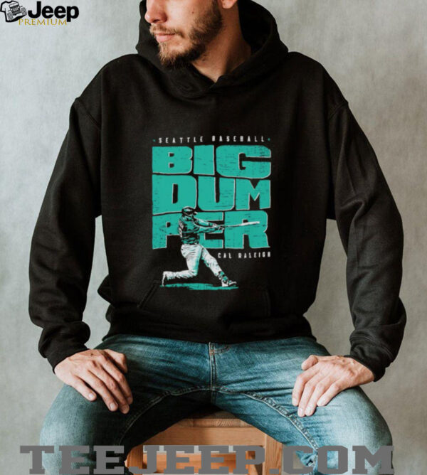 Cal Raleigh Seattle Mariners Baseball Big Dumper shirt
