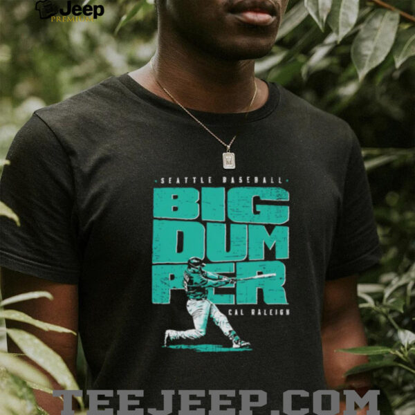 Cal Raleigh Seattle Mariners Baseball Big Dumper shirt