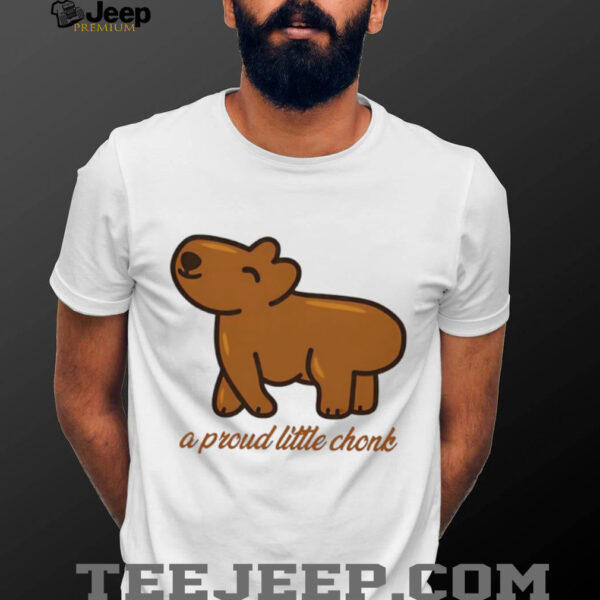 Capybara a proud little chonk shirt