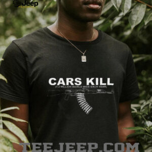 Cars kill 1.2 million world wide each year gun shirt