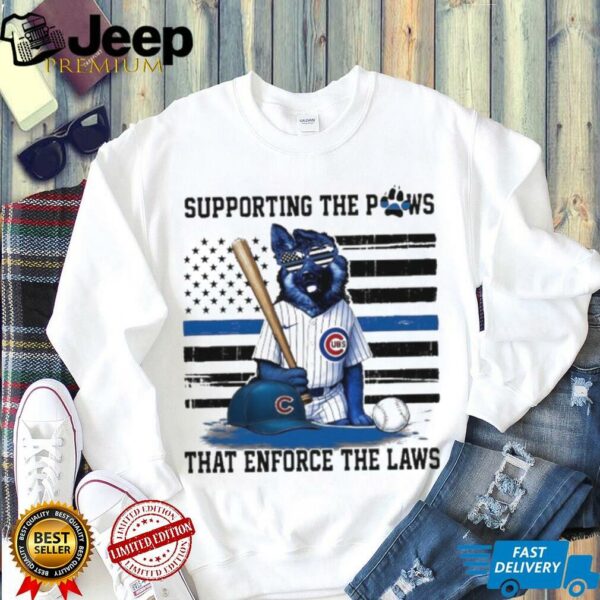Chicago Cubs Supporting The Paws That Enforce The Laws T shirts